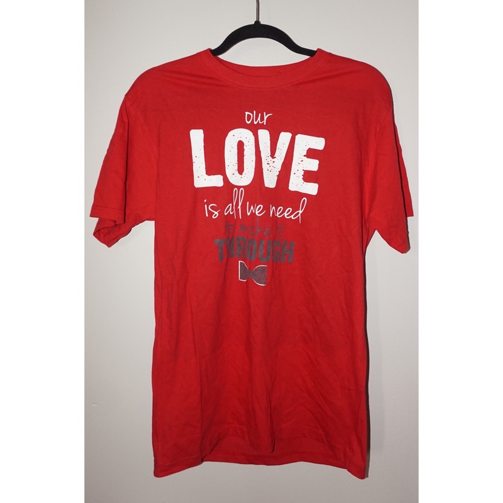Our Love is All We Need to Make It Through shirt